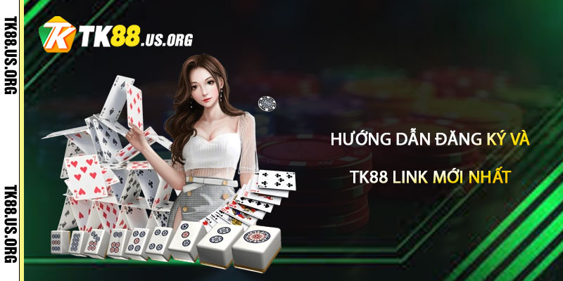 Huong Dan Dang Ky Va Trai Nghiem Tk88 Link Moi Nhat