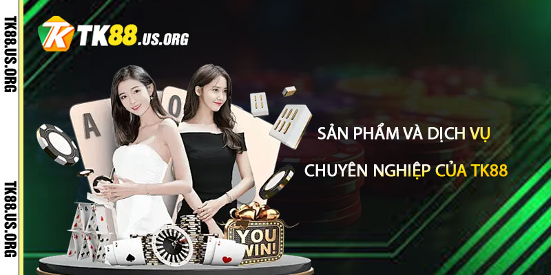 San Pham va Dich Vu Chuyen Nghiep Cua Tk88