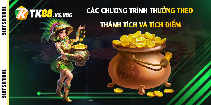 Khuyến Mãi Tk88 - Hàng ngàn ưu đãi tặng tiền, quà tặng khuyến mãi 2 Các-chương-trình-thưởng-theo-thành-tích-và-tích-điểm